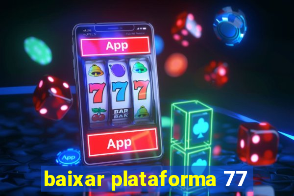 baixar plataforma 77