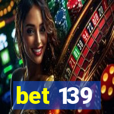 bet 139