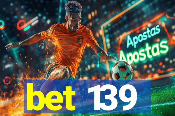 bet 139