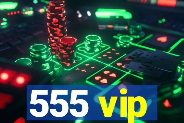 555 vip