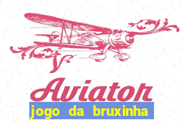 jogo da bruxinha ganhar dinheiro