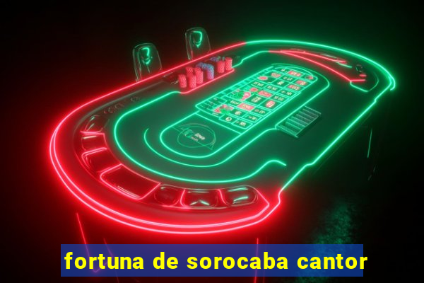 fortuna de sorocaba cantor