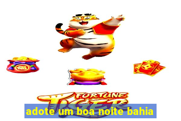 adote um boa noite bahia