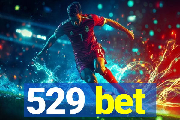 529 bet