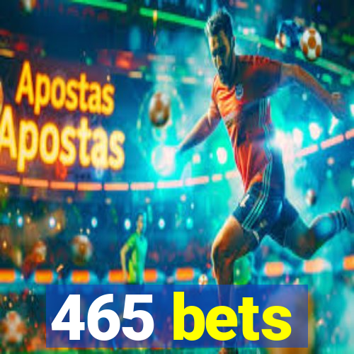 465 bets