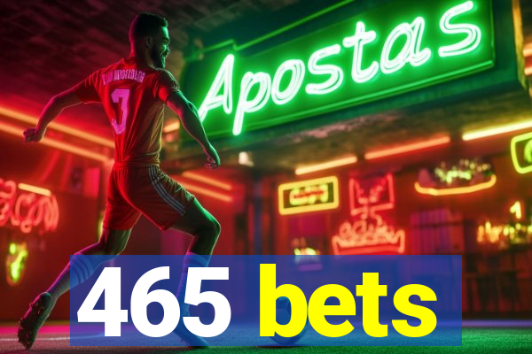 465 bets