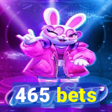 465 bets