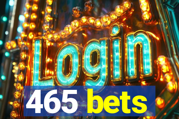 465 bets