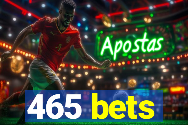 465 bets