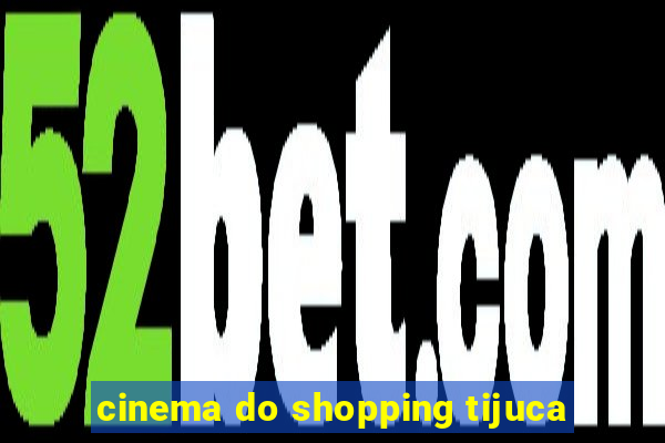 cinema do shopping tijuca