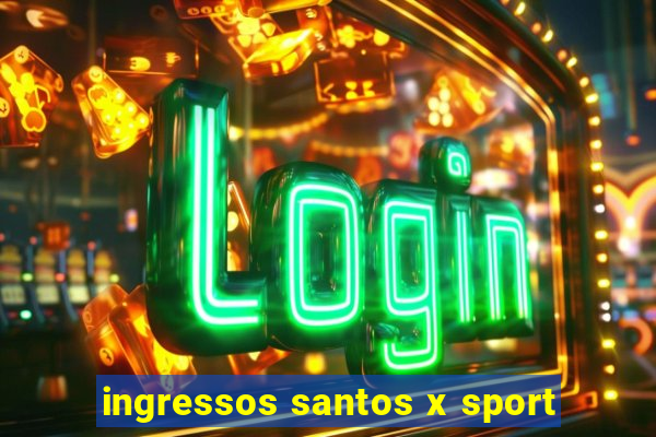 ingressos santos x sport