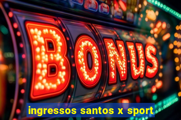 ingressos santos x sport