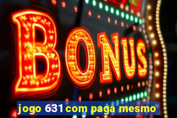 jogo 631 com paga mesmo