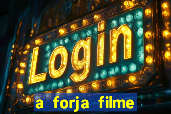 a forja filme completo dublado topflix