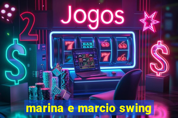 marina e marcio swing