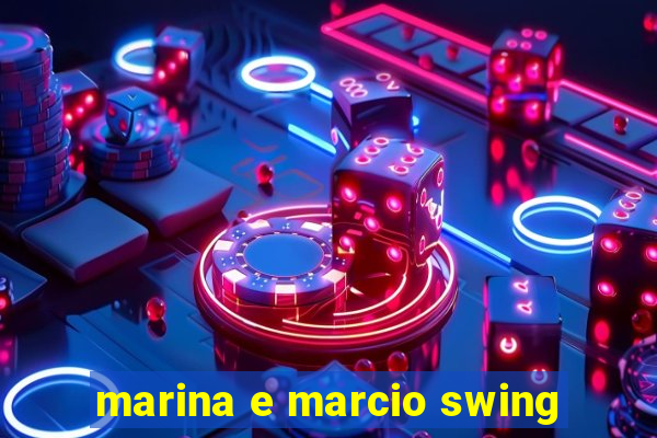 marina e marcio swing