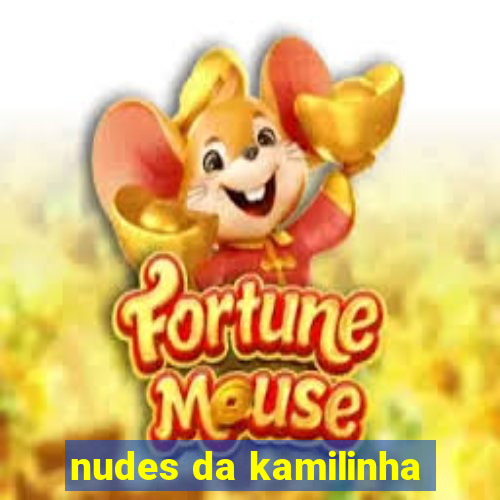 nudes da kamilinha