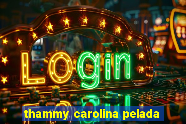 thammy carolina pelada