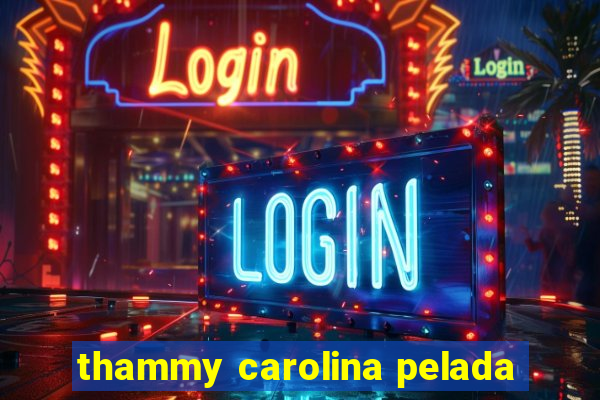 thammy carolina pelada