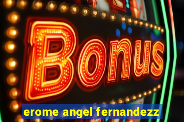 erome angel fernandezz