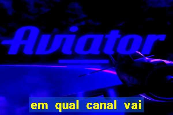 em qual canal vai passar o jogo do inter hoje