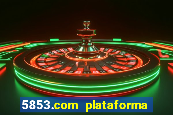 5853.com plataforma de jogos