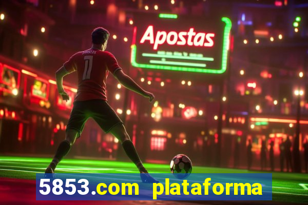 5853.com plataforma de jogos