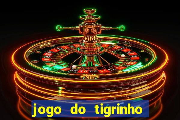 jogo do tigrinho sem depositar nada