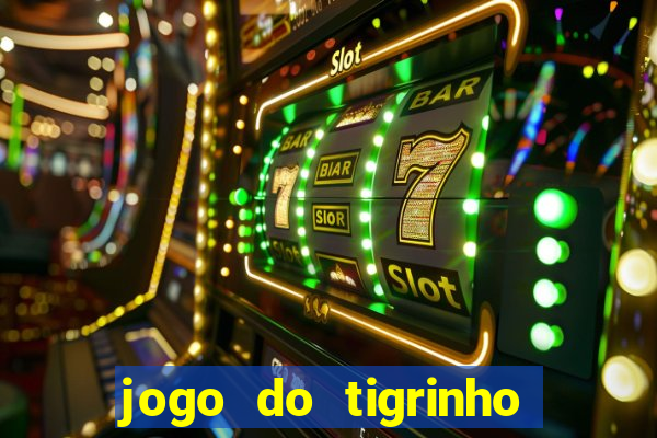 jogo do tigrinho sem depositar nada