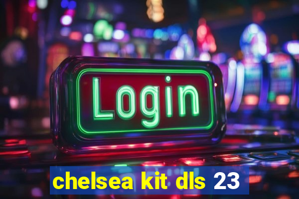 chelsea kit dls 23