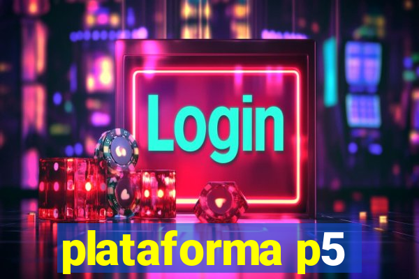 plataforma p5