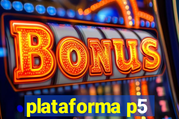 plataforma p5