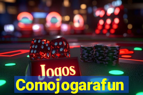 Comojogarafun