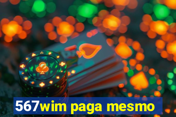 567wim paga mesmo