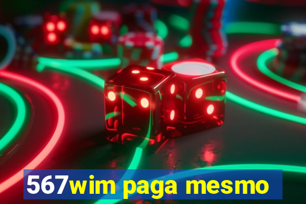 567wim paga mesmo