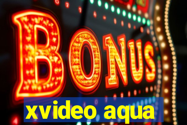 xvideo aqua