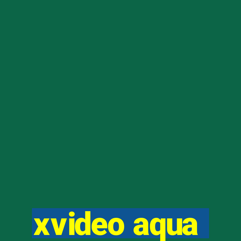 xvideo aqua