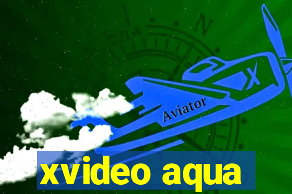 xvideo aqua