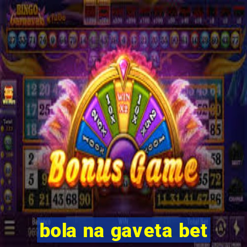 bola na gaveta bet