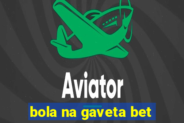 bola na gaveta bet