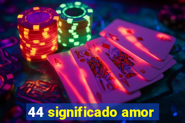 44 significado amor