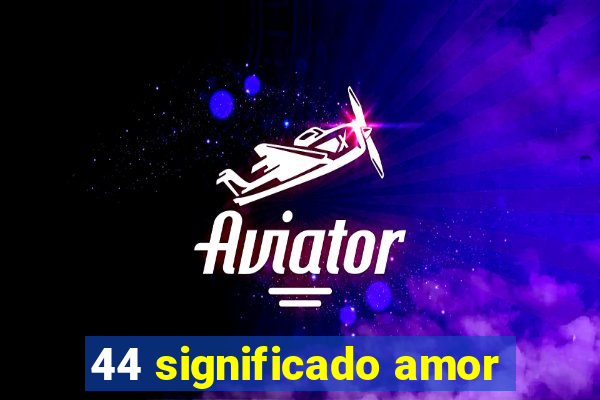 44 significado amor