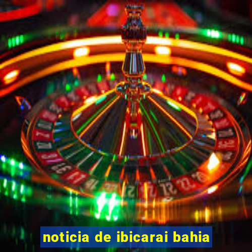 noticia de ibicarai bahia