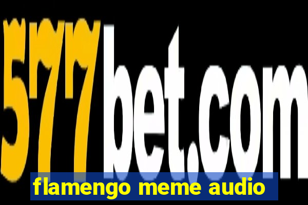 flamengo meme audio