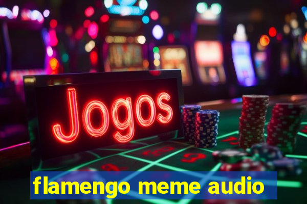 flamengo meme audio