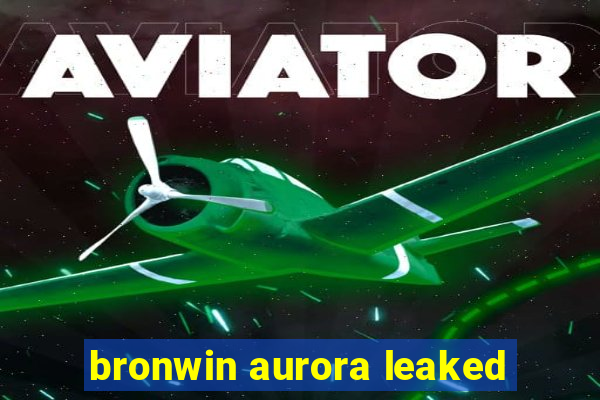 bronwin aurora leaked