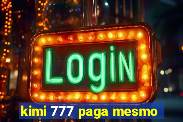 kimi 777 paga mesmo