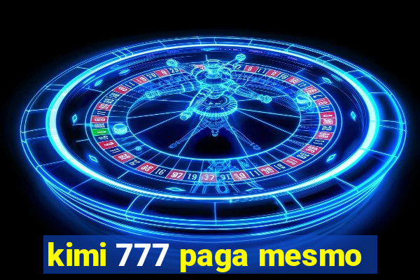 kimi 777 paga mesmo