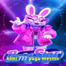 kimi 777 paga mesmo