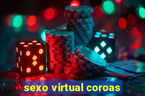 sexo virtual coroas